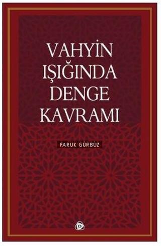 Vahyin Işığında Denge Kavramı - Faruk Gürbüz - Düşün Yayınları