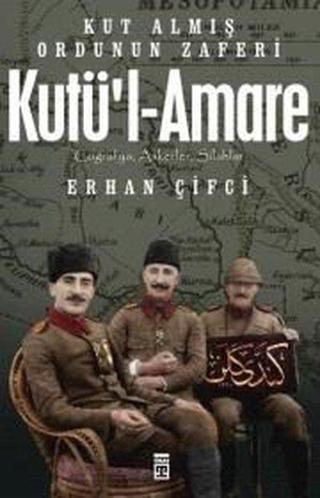 Kut'ül-Amare- Kut Almış Ordunu Zaferi - Erhan Çifci - Timaş Yayınları