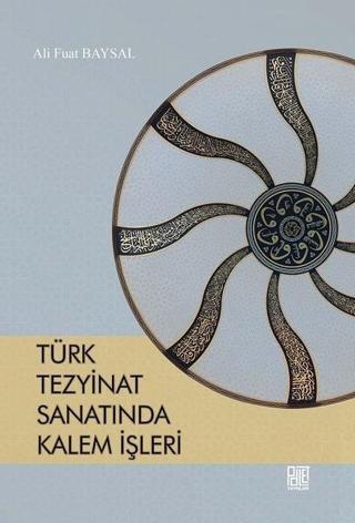 Türk Tezyinat Sanatında Kalem İşleri - Ali Fuat Baysal - Palet Yayınları