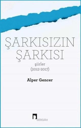 Şarkısızın Şarkısı-Şiirler - Alper Gencer - Dergah Yayınları