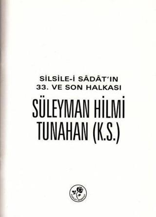 Silsile-i Sadat'ın 33. ve Son Halkası Süleyman Hilmi Tunahan - Kolektif  - Fazilet Neşriyat