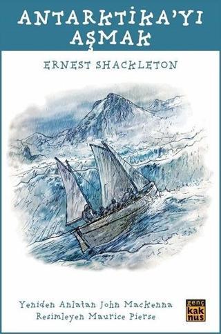 Antarktikayı Aşmak Ernest Shackleton Kaknüs Yayınları