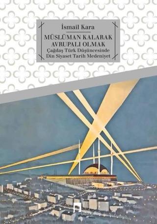 Müslüman Kalarak Avrupalı Olmak - İsmail Kara - Dergah Yayınları