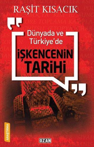 Dünyada ve Türkiye'de İşkencenin Tarihi - Raşit Kısacık - Ozan Yayıncılık