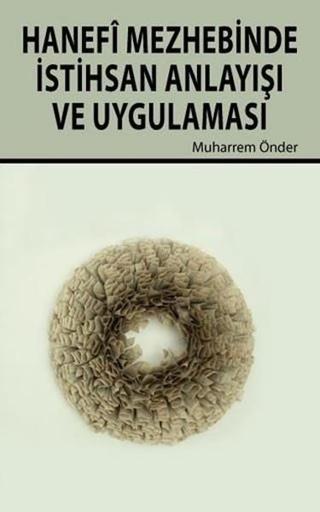 Hanefi Mezhebinde İstihsan Anlayışı ve Uygulaması - Muharrem Önder - Hikmetevi Yayınları