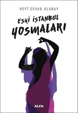 Eski İstanbul Yosmaları - Refi Cevad Ulunay - Alfa Yayıncılık