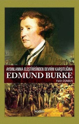 Aydınlanma Eleştirisinden Devrim Karşıtlığına Edmund Burke - Fatih Duman - Kadim