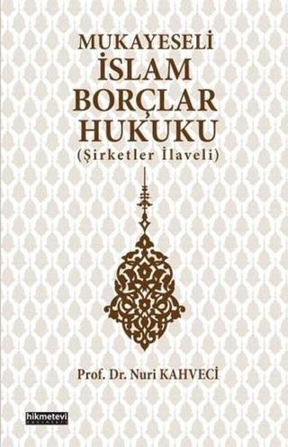 Mukayeseli İslam Borçlar Hukuku - Nuri Kahveci - Hikmetevi Yayınları