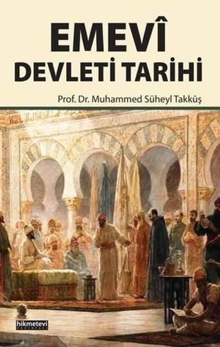 Emevi Devleti Tarihi - Muhammed Süheyl Takkuş - Hikmetevi Yayınları