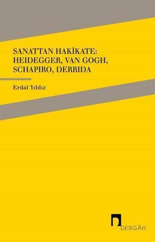 Sanattan Hakikate: Heidegger Van Gogh Schapiro Derrida - Erdal Yıldız - Dergah Yayınları