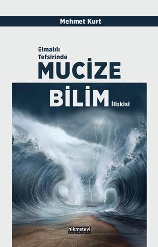 Elmalılı Tefsirinde Mucize-Bilim İlişkisi - Mehmet Kurt - Hikmetevi Yayınları