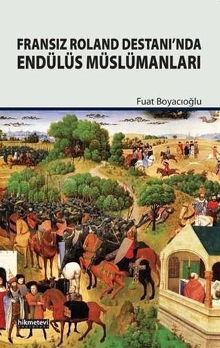 Fransız Roland Destanında Endülüs Müslümanları - Fuat Boyacıoğlu - Hikmetevi Yayınları