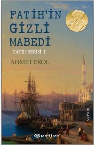 Fatih'in Gizli Mabedi-Fatih Serisi 1 - Ahmet Erol - Epsilon Yayınevi