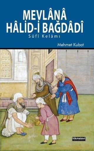 Mevlana Halid-i Bağdadi - Mehmet Kubat - Hikmetevi Yayınları
