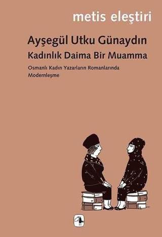 Kadınlık Daima Bir Muamma - Ayşegül Utku Günaydın - Metis Yayınları