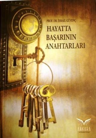 Hayatta Başarının Anahtarları - İsmail Güvenç - Ankara Kültür Sanat Yayınları