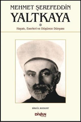 Mehmet Şerefeddin Yaltkaya-Hayatı Eserleri ve Düşünce Dünyası - Birgül Bozkurt - Divan Kitap