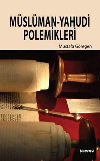 Müslüman-Yahudi Polemikleri - Mustafa Göregen - Hikmetevi Yayınları