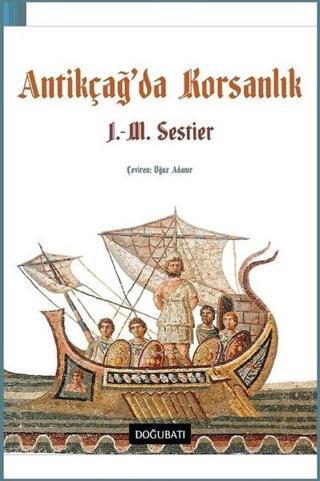 Antikçağ'da Korsanlık - J. M. Sestier - Doğu Batı Yayınları