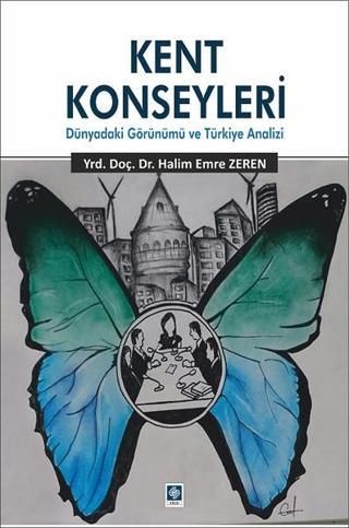 Kent Konseyleri-Dünyadaki Görünümü ve Türkiye Analizi - Halim Emre Zeren - Ekin Basım Yayın