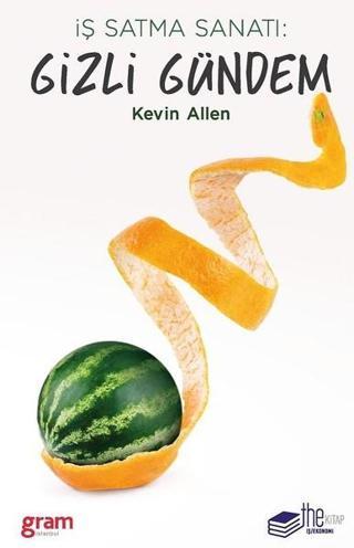 İş Satma Sanatı:Gizli Gündem  - Kevin Allen - The Kitap