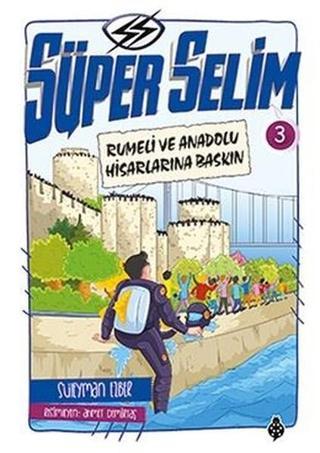 Süper Selim 3-Rumeli ve Anadolu Hisarlarına Baskın - Süleyman Ezber - Uğurböceği