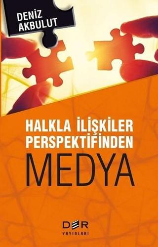 Halkla İlişkiler Perspektifinden Medya - Deniz Akbulut - Der Yayınları