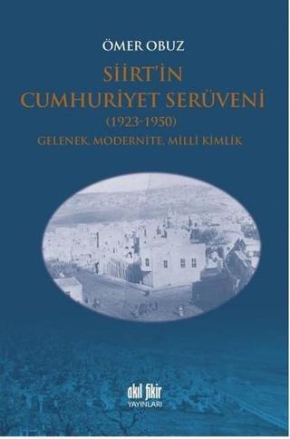 Siirtin Cumhuriyet Serüveni-1923-1950 - Ömer Obuz - Akıl Fikir Yayınları