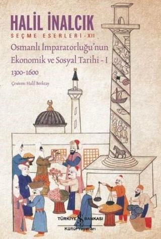 Osmanlı İmparatorluğu'nun Ekonomik ve Sosyal Tarihi 1 - Halil İnalcık - İş Bankası Kültür Yayınları