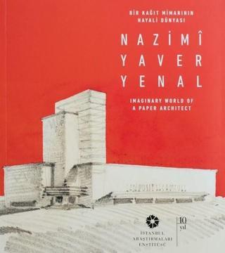 Bir Kağıt Mimarının Hayali Dünyası-Nazimi Yaver Yenal - Kolektif  - İstanbul Araştırmaları  Enstitüsü