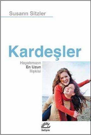 Kardeşler-Hayatımızın En Uzun İlişkisi - Susann Sitzler - İletişim Yayınları