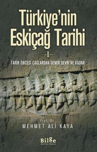 Türkiye'nin Eskiçağ Tarihi 1 - Mehmet Ali Kaya - Bilge Kültür Sanat