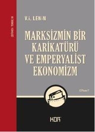 Marksizmin Bir Karikatürü ve Emperyalist Ekonomizm - I. Lenin - Kor Kitap