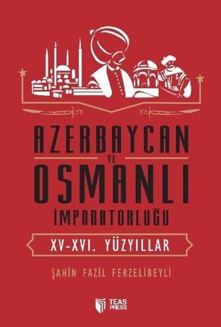 Azerbaycan ve Osmanlı İmparatorluğu - Şahin Fazil Ferzelibeyli - Teas Press