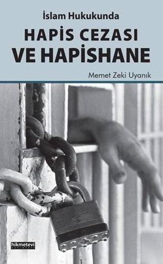İslam Hukukunda Hapis Cezası ve Hapishane - Mehmet Zeki Uyanık - Hikmetevi Yayınları