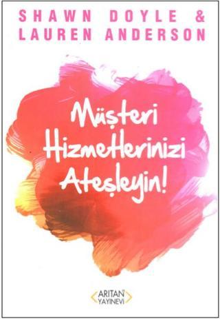 Müşteri Hizmetlerinizi Ateşleyin - Özden Öke - Arıtan Yayınevi