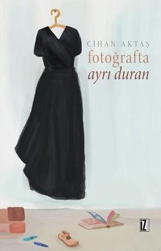 Fotoğrafta Ayrı Duran - Cihan Aktaş - İz Yayıncılık