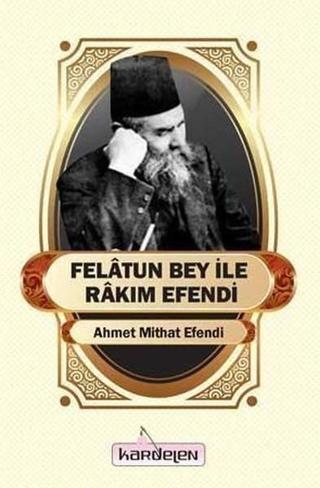 Felatun Bey ile Rakım Efendi - Ahmet Mithat Efendi - Kardelen Yayınları
