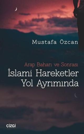 İslami Hareketler Yol Ayrımında - Mustafa Özcan - Çizgi Kitabevi