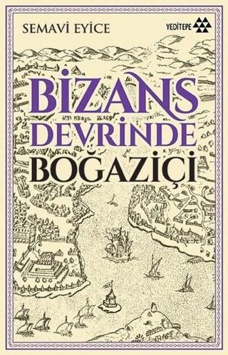 Bizans Devrinde Boğaziçi - Semavi Eyice - Yeditepe Yayınevi