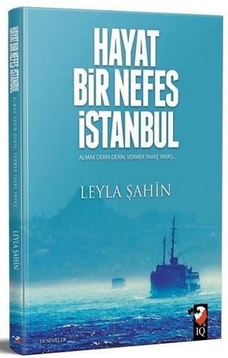 Hayat Bir Nefes İstanbul - Leyla Şahin - IQ Kültür Sanat Yayıncılık