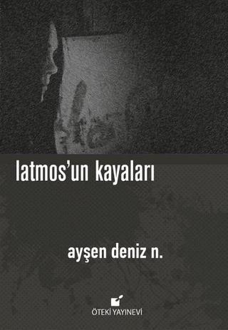 Latmos'un Kayaları - Ayşen Deniz N. - Öteki Yayınevi