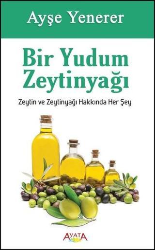 Bir Yudum Zeytinyağı - Ayşe Yenerer - Ayata