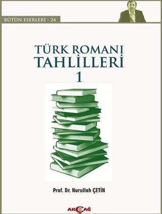 Türk Roman Tahlilleri 1 - Nurullah Çetin - Akçağ Yayınları