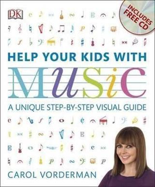 Help Your Kids with Music: A Unique Step-by-Step Visual Guide - Carol Vorderman - Dorling Kindersley Publisher