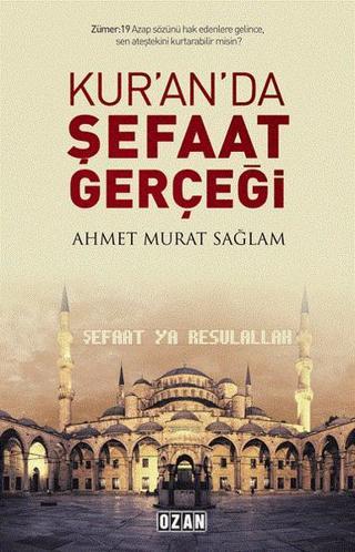 Kur'an'da Şefaat Gerçeği - Ahmet Murat Sağlam - Ozan Yayıncılık