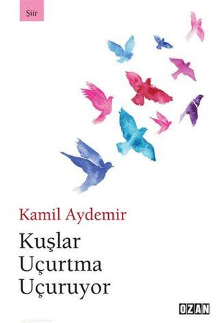Kuşlar Uçurtma Uçuruyor - Kamil Aydemir - Ozan Yayıncılık
