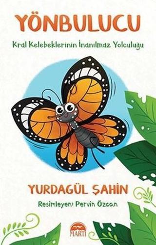 Yönbulucu-Kral Kelebeklerinin İnanılmaz Yolculuğu - Yurdagül Şahin - Martı Yayınları Yayınevi