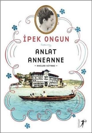 Anlat Anneanne - İpek Ongun - Artemis Yayınları