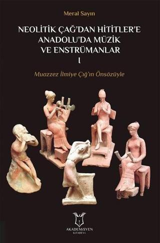 Neolitik Çağdan Hititlere Anadolu'da Müzik Ve Enstrümanlar 1 - Meral Sayın - Akademisyen Kitabevi